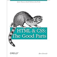 HTML & CSS: The Good Parts: Better Ways to Build Websites That Work HTML & CSS: The Good Parts: Better Ways to Build Websites That Work Paperback Kindle