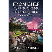 From Chef To Crafter To Conqueror: Book 2 - Crafter From Chef To Crafter To Conqueror: Book 2 - Crafter Kindle Audible Audiobook Paperback