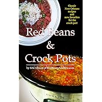 Red Beans And Crock Pots: Classic New Orleans Recipes And New Favorites for the Crock Pot Red Beans And Crock Pots: Classic New Orleans Recipes And New Favorites for the Crock Pot Kindle