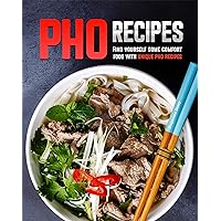Pho Recipes: Find yourself some comfort food with unique pho recipes Pho Recipes: Find yourself some comfort food with unique pho recipes Kindle Paperback