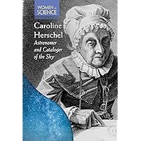 Caroline Herschel: Astronomer and Cataloger of the Sky (Women in Science)
