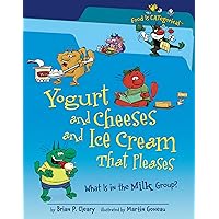 Yogurt and Cheeses and Ice Cream That Pleases: What Is in the Milk Group? (Food Is CATegorical ™) Yogurt and Cheeses and Ice Cream That Pleases: What Is in the Milk Group? (Food Is CATegorical ™) Library Binding Audible Audiobook Paperback