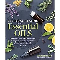 Everyday Healing with Essential Oils: The Ultimate Guide to DIY Aromatherapy and Essential Oil Natural Remedies for Everything from Mood and Hormone Balance to Digestion and Sleep Everyday Healing with Essential Oils: The Ultimate Guide to DIY Aromatherapy and Essential Oil Natural Remedies for Everything from Mood and Hormone Balance to Digestion and Sleep Paperback Kindle
