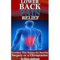 Lower Back Pain Relief: Exercises That Reduce the Need for Surgery or a Chiropractor (Health, Back Pain)