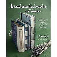 Handmade Books at Home: A Beginner's Guide to Binding Journals, Sketchbooks, Photo Albums and More Handmade Books at Home: A Beginner's Guide to Binding Journals, Sketchbooks, Photo Albums and More Paperback Kindle