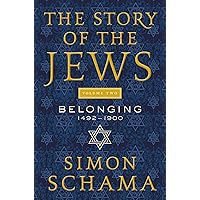The Story of the Jews Volume Two: Belonging: 1492-1900 The Story of the Jews Volume Two: Belonging: 1492-1900 Kindle Paperback Hardcover