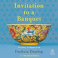Invitation to a Banquet: The Story of Chinese Food Invitation to a Banquet: The Story of Chinese Food Hardcover Audible Audiobook Kindle Paperback Audio CD