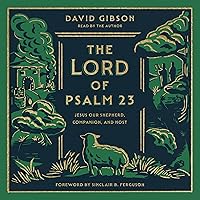 The Lord of Psalm 23: Jesus Our Shepherd, Companion, and Host The Lord of Psalm 23: Jesus Our Shepherd, Companion, and Host Hardcover Audible Audiobook Kindle