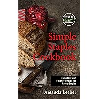 Simple Staples Cookbook: Make Your Own Favorite Whole Food Pantry Staples (Trying Out Vegan) Simple Staples Cookbook: Make Your Own Favorite Whole Food Pantry Staples (Trying Out Vegan) Kindle Paperback