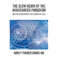 The Slow Death of the Aids/Cancer Paradigm: And the Apocrypha of the Eukaryotic Cell The Slow Death of the Aids/Cancer Paradigm: And the Apocrypha of the Eukaryotic Cell Kindle Hardcover Paperback