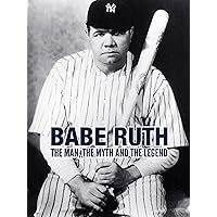 Babe Ruth: The Man, The Myth, The Legend