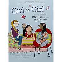 Girl to Girl: Honest Talk About Growing Up and Your Changing Body Girl to Girl: Honest Talk About Growing Up and Your Changing Body Paperback Kindle