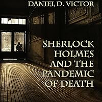 Sherlock Holmes and the Pandemic of Death: Sherlock Holmes and the American Literati, Book 7 Sherlock Holmes and the Pandemic of Death: Sherlock Holmes and the American Literati, Book 7 Audible Audiobook Paperback Kindle Hardcover