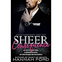 Sheer Consequence (Sheer Submission, Part Five) Sheer Consequence (Sheer Submission, Part Five) Kindle