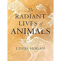 The Radiant Lives of Animals The Radiant Lives of Animals Hardcover Kindle