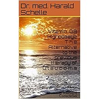 Vitamin D3 Highdosage T h e Alternative to the previous therapy of G l a u c o m a: Newest Findings revolutionize Cancer prophylaxis+therapy General Medicine Ophthamology Wearing of Contactlenses