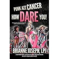 Punk Azz Cancer, How Dare You! How To Turn Your Pain Into Power After A Cancer Diagnosis Punk Azz Cancer, How Dare You! How To Turn Your Pain Into Power After A Cancer Diagnosis Kindle Paperback