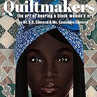 The Quiltmakers: The Art of Hearing a Black Mother's Cry The Quiltmakers: The Art of Hearing a Black Mother's Cry Audible Audiobook Paperback Kindle