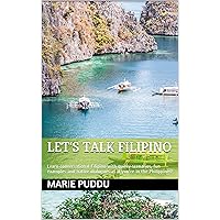 Let's Talk Filipino: Learn Conversational Filipino with quirky scenarios, fun examples and native dialogues as if you're in the Philippines! Let's Talk Filipino: Learn Conversational Filipino with quirky scenarios, fun examples and native dialogues as if you're in the Philippines! Kindle