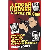 J. Edgar Hoover and Clyde Tolson: Investigating the Sexual Secrets of America's Most Famous Men and Women J. Edgar Hoover and Clyde Tolson: Investigating the Sexual Secrets of America's Most Famous Men and Women Paperback Kindle