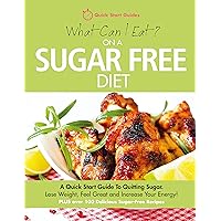 What Can I Eat On A Sugar Free Diet?: A Quick Start Guide To Quitting Sugar. Lose Weight, Feel Great and Increase Your Energy! PLUS over 100 Delicious Sugar-Free Recipes What Can I Eat On A Sugar Free Diet?: A Quick Start Guide To Quitting Sugar. Lose Weight, Feel Great and Increase Your Energy! PLUS over 100 Delicious Sugar-Free Recipes Kindle Paperback