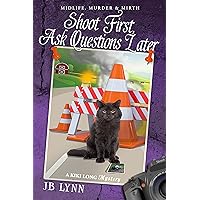 Shoot First, Ask Questions Later: A Kiki Long Mystery -- Midlife, Murder and Mirth Shoot First, Ask Questions Later: A Kiki Long Mystery -- Midlife, Murder and Mirth Kindle