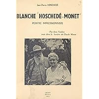 Blanche Hoschedé-Monet: Peintre impressionniste, pas dans l'ombre, mais dans la lumière de Claude Monet (French Edition) Blanche Hoschedé-Monet: Peintre impressionniste, pas dans l'ombre, mais dans la lumière de Claude Monet (French Edition) Kindle
