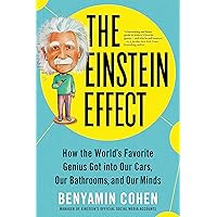 The Einstein Effect: How the World's Favorite Genius Got into Our Cars, Our Bathrooms, and Our Minds The Einstein Effect: How the World's Favorite Genius Got into Our Cars, Our Bathrooms, and Our Minds Kindle Paperback Audible Audiobook Audio CD