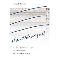 Shortchanged: Height Discrimination and Strategies for Social Change Shortchanged: Height Discrimination and Strategies for Social Change Kindle Hardcover Paperback