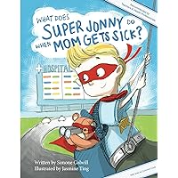 What Does Super Jonny Do When Mom Gets Sick? (U.S version).: An empowering tale What Does Super Jonny Do When Mom Gets Sick? (U.S version).: An empowering tale Kindle Paperback