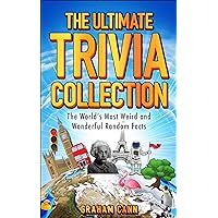 The Ultimate Trivia Collection: The World's Most Weird and Wonderful Random Facts
