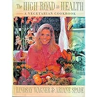 THE HIGH ROAD TO HEALTH: A VEGETARIAN COOKBOOK THE HIGH ROAD TO HEALTH: A VEGETARIAN COOKBOOK Hardcover Paperback