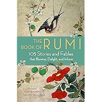 The Book of Rumi: 105 Stories and Fables that Illumine, Delight, and Inform The Book of Rumi: 105 Stories and Fables that Illumine, Delight, and Inform Paperback Kindle Audible Audiobook MP3 CD
