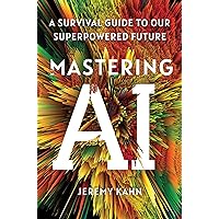 Mastering AI: A Survival Guide to Our Superpowered Future Mastering AI: A Survival Guide to Our Superpowered Future Audible Audiobook Kindle Hardcover