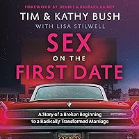 Sex on the First Date: A Story of a Broken Beginning to a Radically Transformed Marriage Sex on the First Date: A Story of a Broken Beginning to a Radically Transformed Marriage Hardcover Kindle Audio CD Audible Audiobook