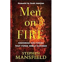 Men on Fire: Restoring the Forces That Forge Noble Manhood Men on Fire: Restoring the Forces That Forge Noble Manhood Paperback Audible Audiobook Kindle Spiral-bound Audio CD