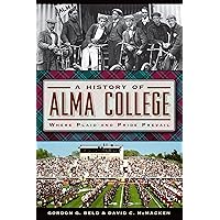 A History of Alma College: Where Plaid and Pride Prevail (American Chronicles) A History of Alma College: Where Plaid and Pride Prevail (American Chronicles) Kindle Hardcover Paperback