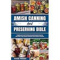 Amish Canning and Preserving bible: Complete guide on How To Making Homemade Canning And Preserving Jams, Jellies, Pickled, Tomatoes, Marmalades, Fruits, Chutneys, And Desserts Amish Canning and Preserving bible: Complete guide on How To Making Homemade Canning And Preserving Jams, Jellies, Pickled, Tomatoes, Marmalades, Fruits, Chutneys, And Desserts Kindle