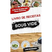 Livro de receitas: Sous Vide: inclui 35 receitas sob vácuo deliciosas (Portuguese Edition)