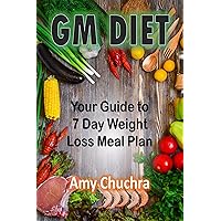 GM Diet: Your Guide To 7 Day Weight Loss Meal Plan GM Diet: Your Guide To 7 Day Weight Loss Meal Plan Kindle Paperback