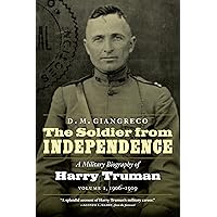The Soldier from Independence: A Military Biography of Harry Truman, Volume 1, 1906-1919 The Soldier from Independence: A Military Biography of Harry Truman, Volume 1, 1906-1919 Kindle Paperback