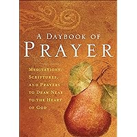 A Daybook of Prayer: Meditations, Scriptures, and Prayers to Draw Near to the Heart of God A Daybook of Prayer: Meditations, Scriptures, and Prayers to Draw Near to the Heart of God Kindle Hardcover Paperback