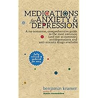 Medications for Anxiety & Depression - A no-nonsense, comprehensive guide to the most common (and not so common) antidepressants and anti-anxiety drugs available Medications for Anxiety & Depression - A no-nonsense, comprehensive guide to the most common (and not so common) antidepressants and anti-anxiety drugs available Kindle Paperback