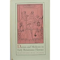 Doctors and Medicine in Early Renaissance Florence (Princeton Legacy Library, 38) Doctors and Medicine in Early Renaissance Florence (Princeton Legacy Library, 38) Hardcover Paperback