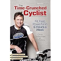 The Time-Crunched Cyclist, 2nd Ed.: Fit, Fast, Powerful in 6 Hours a Week (The Time-Crunched Athlete) The Time-Crunched Cyclist, 2nd Ed.: Fit, Fast, Powerful in 6 Hours a Week (The Time-Crunched Athlete) Paperback Kindle