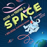 Peeing and Pooping in Space: A 100% Factual Illustrated History Peeing and Pooping in Space: A 100% Factual Illustrated History Kindle Hardcover