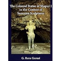 The Colossal Statue of Shapur I in the Context of Sasanian Sculptures