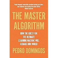 The Master Algorithm: How the Quest for the Ultimate Learning Machine Will Remake Our World The Master Algorithm: How the Quest for the Ultimate Learning Machine Will Remake Our World Audible Audiobook Paperback Kindle Hardcover MP3 CD