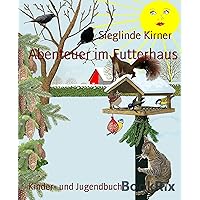 Abenteuer im Futterhaus: Was machen Amsel, Meise, Spatz und Co. im Winter (German Edition) Abenteuer im Futterhaus: Was machen Amsel, Meise, Spatz und Co. im Winter (German Edition) Kindle