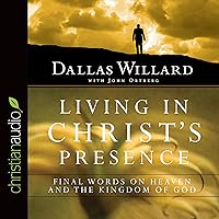 Living in Christ's Presence: Final Words on Heaven and the Kingdom of God Living in Christ's Presence: Final Words on Heaven and the Kingdom of God Paperback Kindle Audible Audiobook Hardcover Audio CD